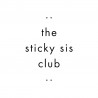 The Sticky Sis Club